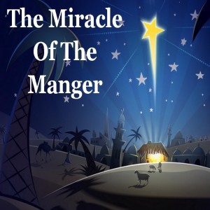 Sermon - The Miracle Of The Manger