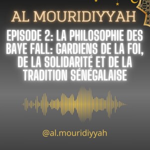 Episode 2: la Philosophie des Baye Fall: Gardiens de la Foi, de la Solidarité et de laTradition Sénégalaise