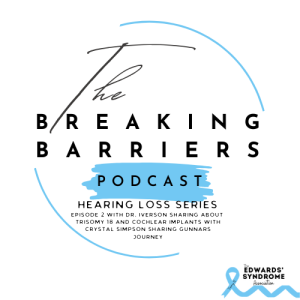 Hearing Loss Episode 2 with Dr. Iverson about Trisomy 18 and Cochlear Implants with Crystal Simpson sharing Gunnars Journey