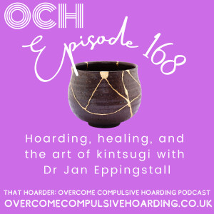 #168 Hoarding, healing, and the art of kintsugi with Dr Jan Eppingstall of Stuffology