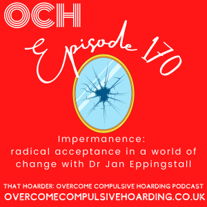 #170 Impermanence: radical acceptance in a world of change with Dr Jan Eppingstall