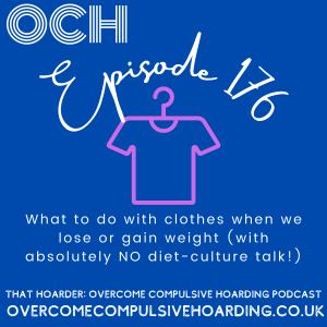 #176 What to do with clothes when we lose or gain weight (with absolutely NO diet-culture talk!): practical tips for dealing with size fluctuations without clutter