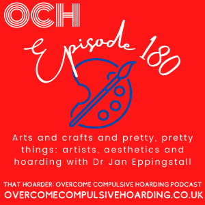 #180 Arts and crafts and pretty, pretty things: artists, aesthetics and hoarding with Dr Jan Eppingstall