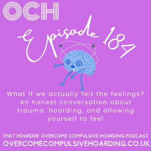 #184 What if we actually felt the feelings? An honest conversation about trauma, hoarding, and allowing yourself to feel