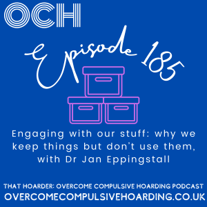 #185 Engaging with our stuff: why we keep things but don’t use them, with Dr Jan Eppingstall