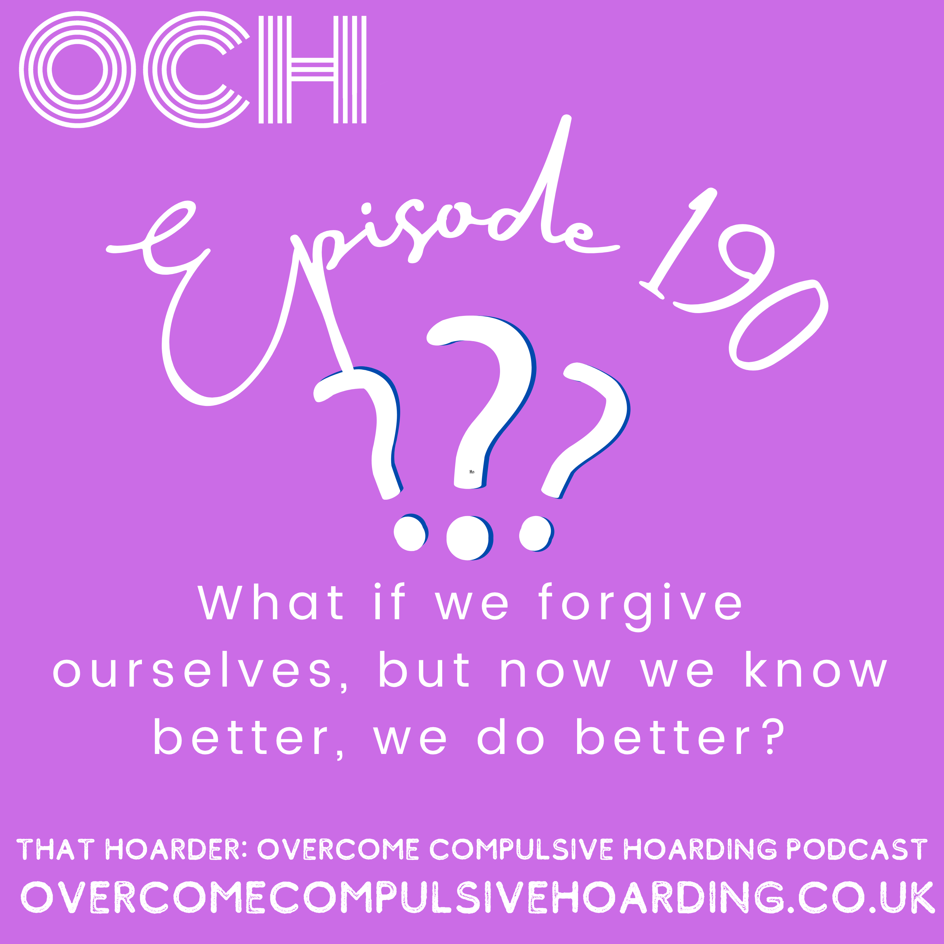 #190 What if we forgive ourselves, but now we know better, we do better? Choosing compassion over shame in hoarding disorder
