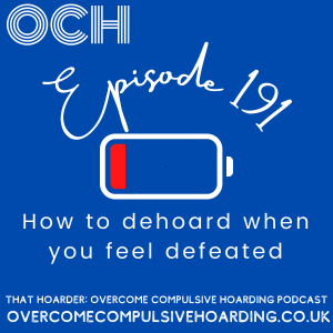 #191 How to dehoard when you feel defeated