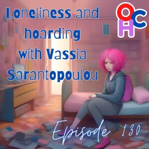 Loneliness and hoarding with Vassia Sarantopoulou: build human connections and combat hoarding-related shame