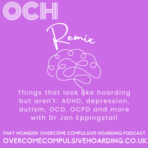 REMIX: ADHD, depression, autism, OCD, OCPD and more: Things that look like hoarding but aren't, with Dr Jan Eppingstall