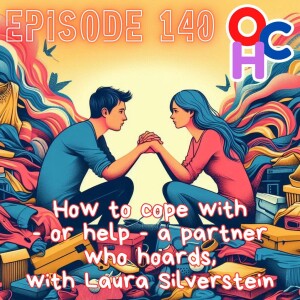 How to cope with - or help - a partner who hoards, with Laura Silverstein, Certified Gottman Couples Therapist