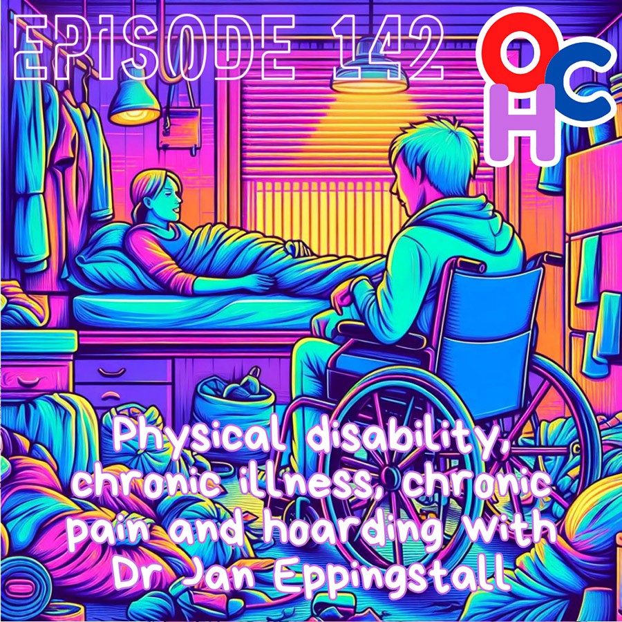 Physical disability, chronic illness, chronic pain and hoarding with Dr Jan Eppingstall