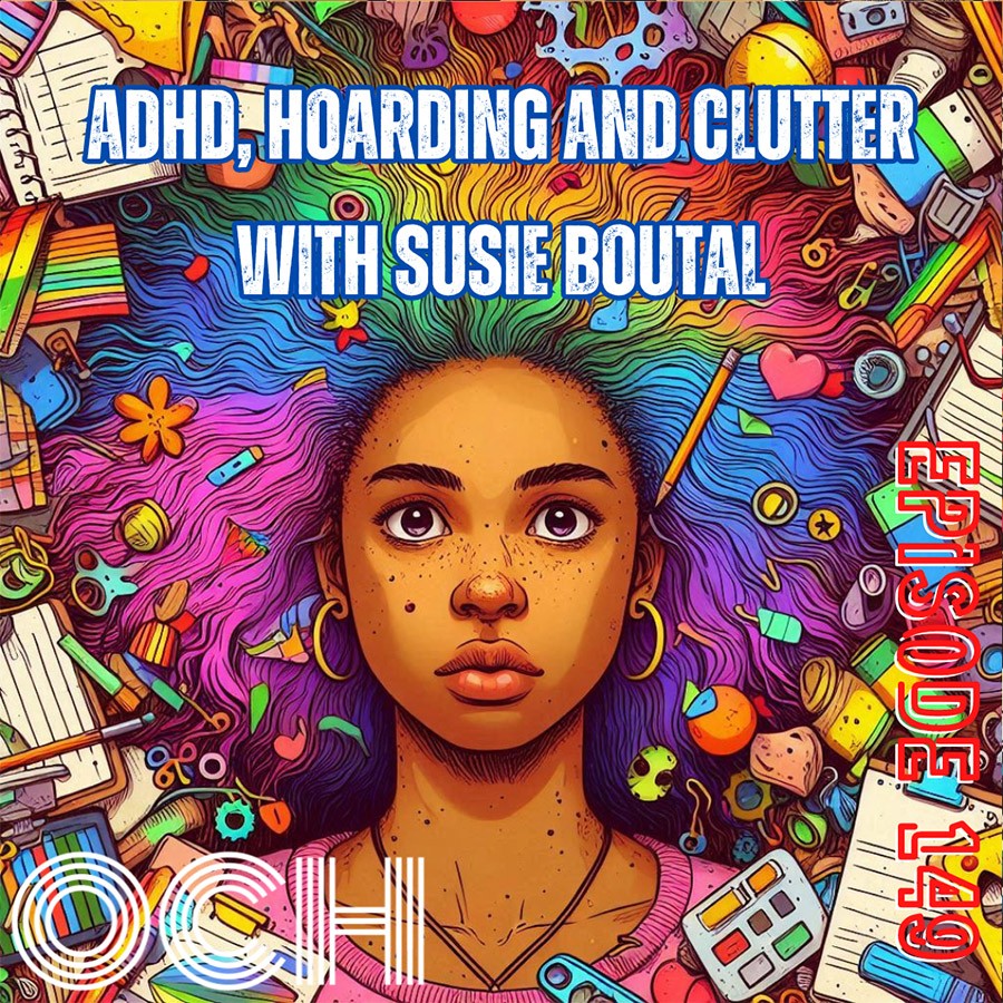 ADHD, hoarding and clutter with Susie Boutal, ADHD and Declutter Coach