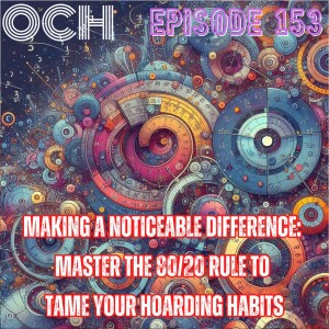 #153 Making a noticeable difference: Master the 80/20 rule to tame your hoarding habits