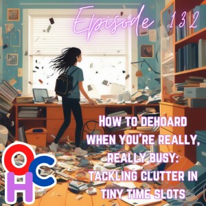 #132 How to dehoard when you’re really, really busy: tackling clutter in tiny time slots