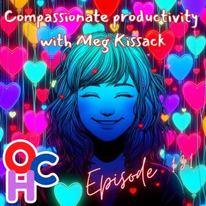 Compassionate productivity with Meg Kissack of the Daily Pep: Challenging the Cult of Productivity, Rethinking Self-Care and Embracing Vulnerability