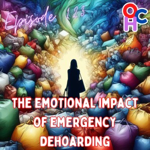 #123 The emotional impact of emergency dehoarding: confronting paralysis, shame, terror, panic and exhaustion