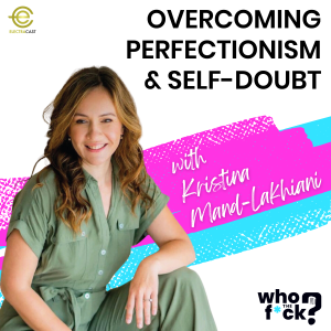 Overcoming Perfectionism & Self-Doubt with Kristina Mand-Lakhiani