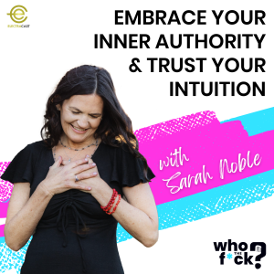Embrace Your Inner Authority & Trust Your Intuition with Sarah Noble