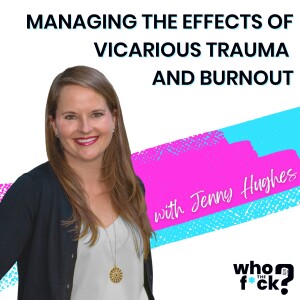 Managing the Effects of Vicarious Trauma and Burnout with Jenny Hughes