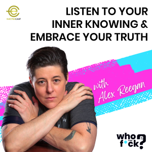 Listen To Your Inner Knowing & Embrace Your Truth with Alex Reegan