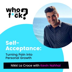 Self-Acceptance: Turning Pain into Personal Growth with Kevin Nahai