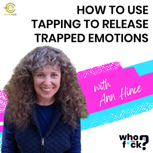 How To Use Tapping To Release Trapped Emotions with Ann Hince