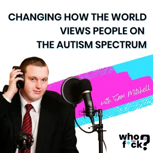 Changing How The World Views People on the Autism Spectrum with Sam Mitchell