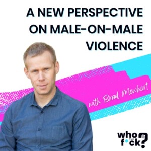 A New Perspective On Male-on-Male Violence with Brad Mewhort