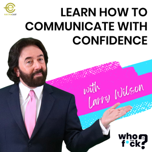 Learn How To Communicate With Confidence with Larry Wilson