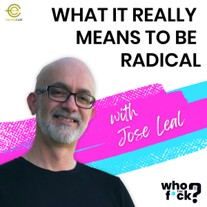 What It Really Means To Be Radical with Jose Leal