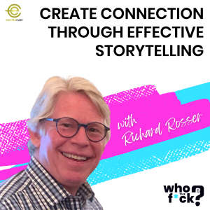 Create Connection Through Effective Storytelling with Richard Rosser