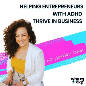 Helping Entrepreneurs with ADHD Thrive in Business with AnnMarie Espina