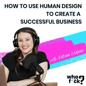 How to Use Human Design to Create a Successful Business with Katrina Widener