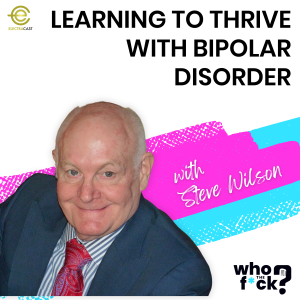 Learning To Thrive With Bipolar Disorder with Steve Wilson