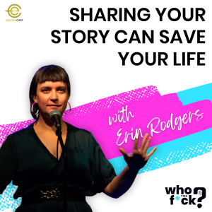 Sharing Your Story Can Save Your Life with Erin Rodgers
