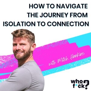 How To Navigate The Journey From Isolation To Connection with Mitch Hankins