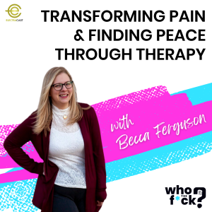 Transforming Pain & Finding Peace Through Therapy with Becca Ferguson