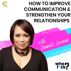 How To Improve Communication & Strengthen Your Relationships with Jeanell Greene