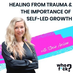 Healing from Trauma & the Importance of Self-led Growth with Stacia Aashna