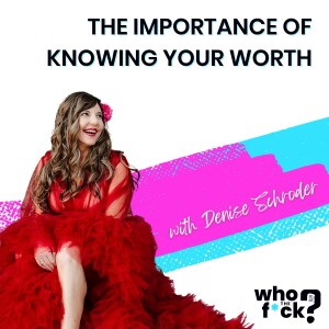 The Importance of Knowing Your Worth with Denise Schroder