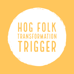 Hog Folk Transformation Trigger