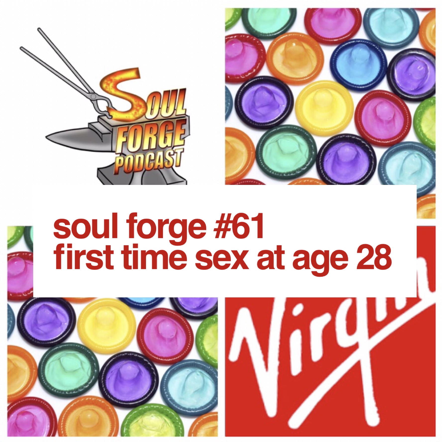 61: First Time Sex At Age 28 | Soul Forge Podcast