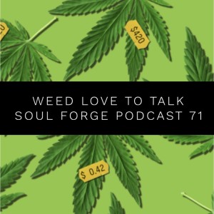 71: Weed Love To Talk