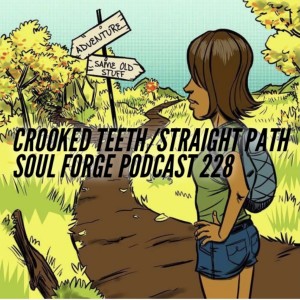 Crooked Teeth/Straight Path - 228