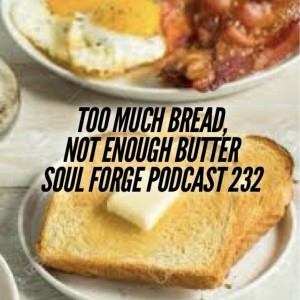 Too Much Bread, Not Enough Butter - 232
