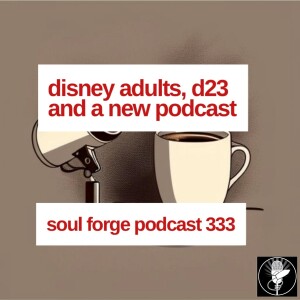 Disney Adults, D23 and a New Podcast - 333