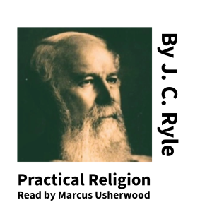 Practical Religion by J. C. Ryle Chapter 1 Part 1 : Self-Inquiry