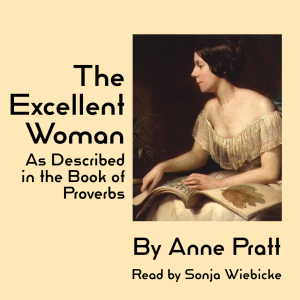 The Excellent Woman by Anne Pratt.  Section 2 : The Heart Of Her Husband Doth Safely Trust In Her
