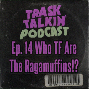 Ep. 14 Who TF Are The Ragamuffins!?