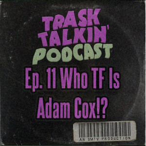 Ep. 11 Who TF Is Adam Cox!?